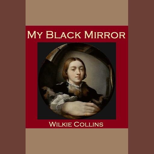 My Black Mirror, Wilkie Collins