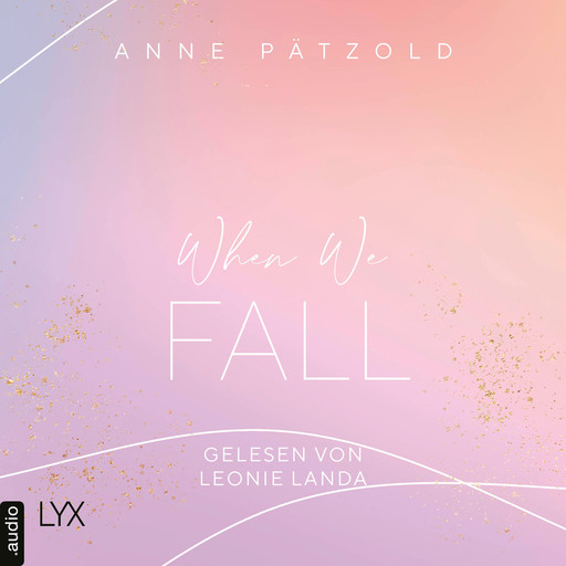 When We Fall - LOVE NXT, Band 2 (Ungekürzt), Anne Pätzold