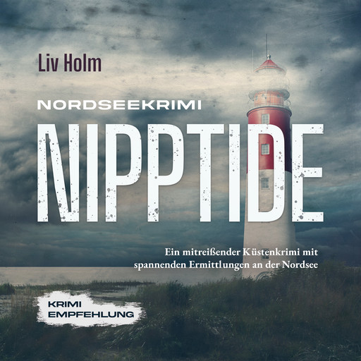 Nordseekrimi Nipptide: Ein mitreißender Küstenkrimi mit spannenden Ermittlungen an der Nordsee - Krimi Empfehlung, Liv Holm