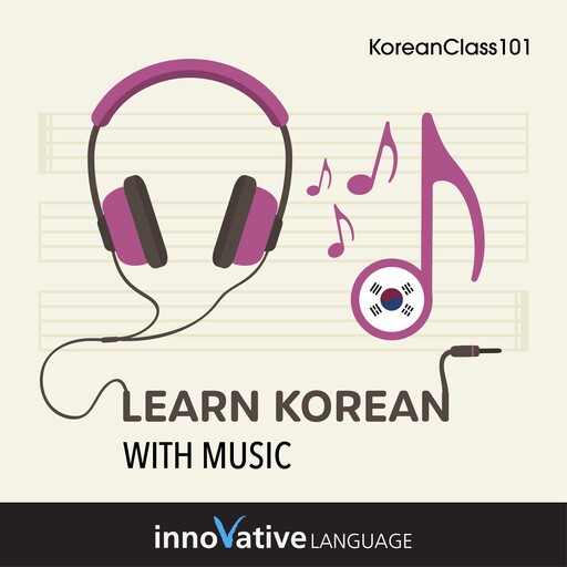 Learn Korean With Music, Innovative Language Learning, KoreanClass101.com