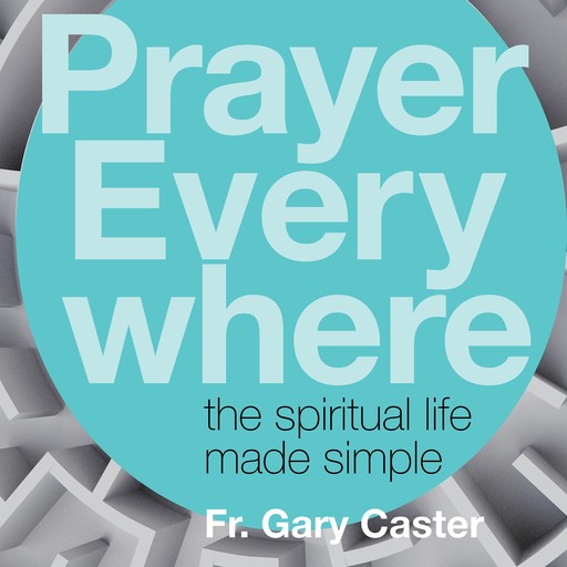 Prayer Everywhere, Fr. Gary Caster