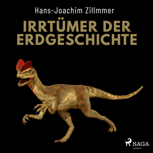 Irrtümer der Erdgeschichte - Die Wüste Mittelmeer, der Urwald Sahara und die Weltherrschaft der Dinosaurier, Hans-Joachim Zillmer