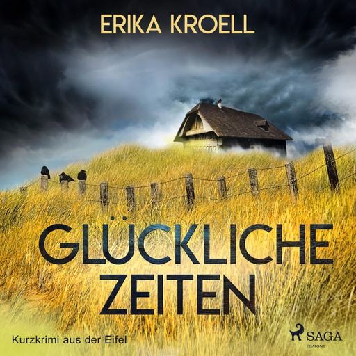 Glückliche Zeiten - Kurzkrimi aus der Eifel (Ungekürzt), Erika Kroell