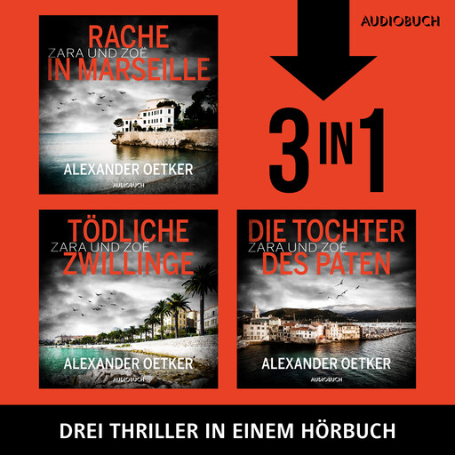 Die Zara und Zoë–Trilogie (Rache in Marseille, Tödliche Zwillinge, Die Tochter des Paten), Alexander Oetker