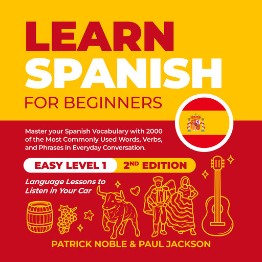 Learn Spanish for Beginners: Master your Spanish Vocabulary with 2000 of the Most Commonly used Words, Verbs and Phrases in Everyday Conversation. Easy Level 1 Language Lessons to Listen in your Car (2nd Edition), Paul Jackson, Patrick Noble