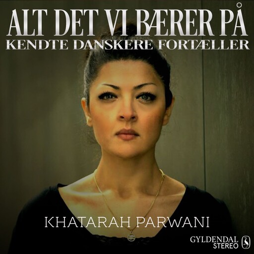 Alt det vi bærer på - Khatarah Parwani, Gyldendal Stereo
