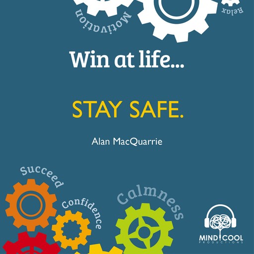 Win at Life: Stay Safe, Taking Control of Your Own Personal Safety in a Violent World, Alan MacQuarrie