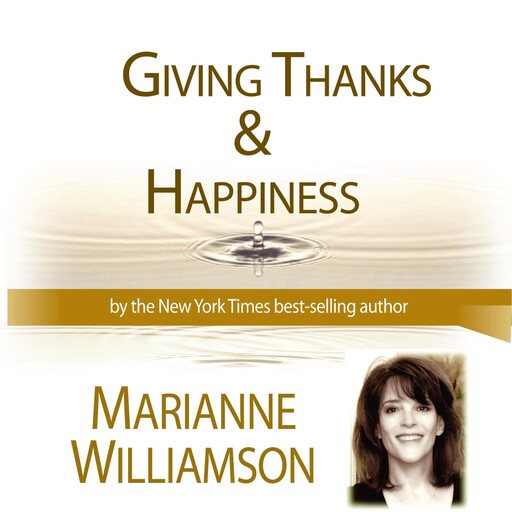 Giving Thanks and Happiness with Marianne Williamson, Marianne Williamson