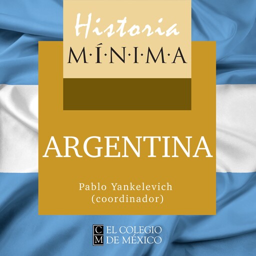 HISTORIA MÍNIMA DE ARGENTINA, Raúl Mandrini