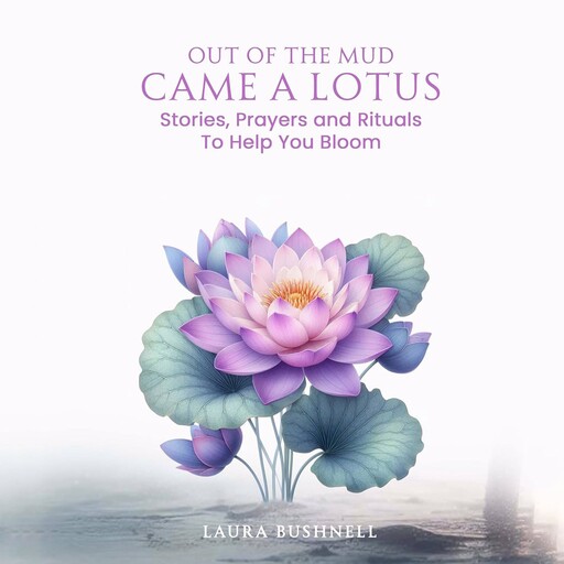 Out of The Mud Came a Lotus, Laura Bushnell