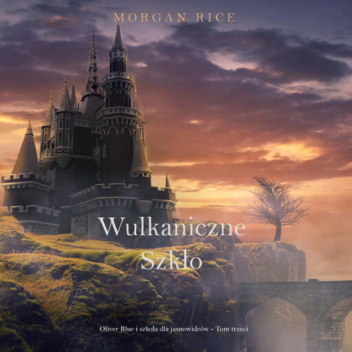 Wulkaniczne szkło (Oliver Blue i szkoła dla jasnowidzów - Tom trzeci), Morgan Rice