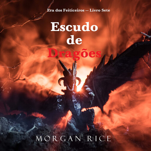 Escudo de Dragões (Era dos Feiticeiros — Livro Sete), Morgan Rice