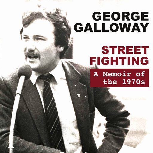Street Fighting: A Memoir of the 1970s, George Galloway