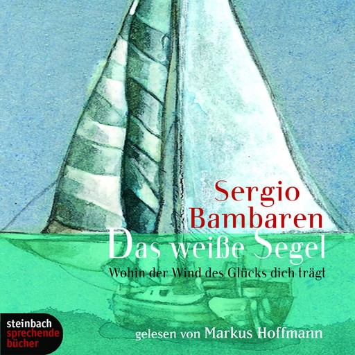 Das weiße Segel - Wohin der Wind des Glücks dich trägt, Sergio Bambaren