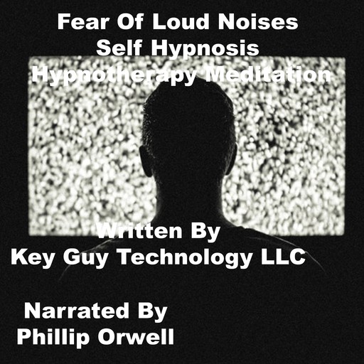 Fear Of Loud Noises Self Hypnosis Hypnotherapy Meditation, Key Guy Technology LLC