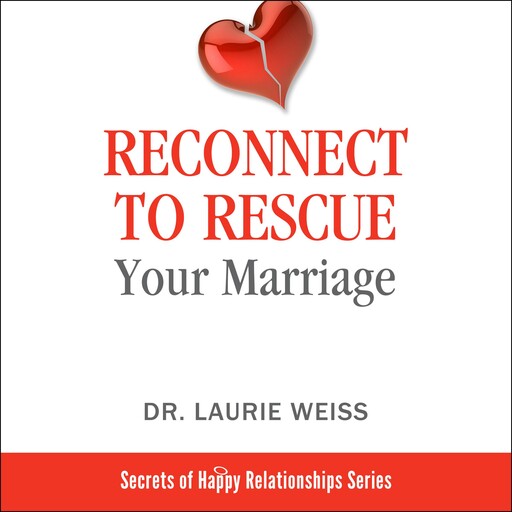 Reconnect to Rescue Your Marriage, Laurie Weiss
