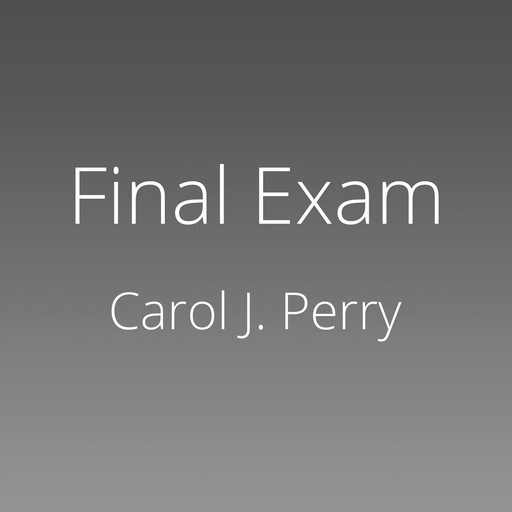 Final Exam, Carol J. Perry