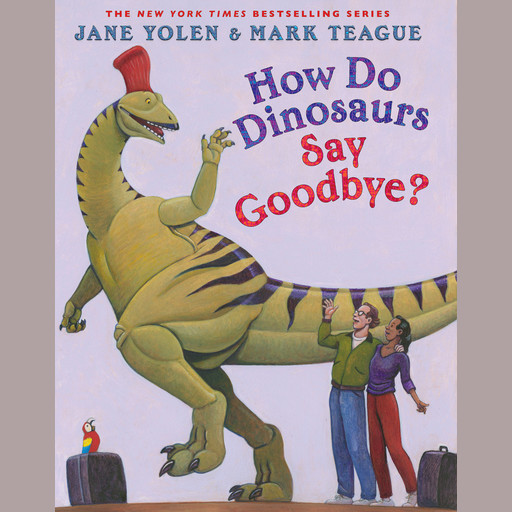 How Do Dinosaurs Say Goodbye?, JANE YOLEN