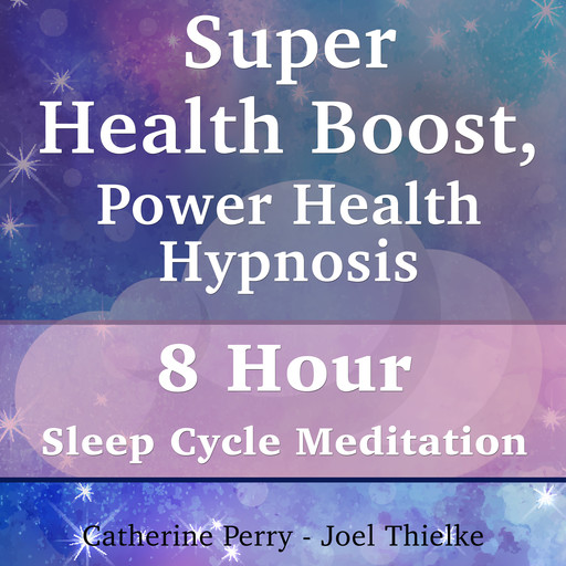 Super Health Boost, Power Health Hypnosis: 8 Hour Sleep Cycle Meditation, Joel Thielke