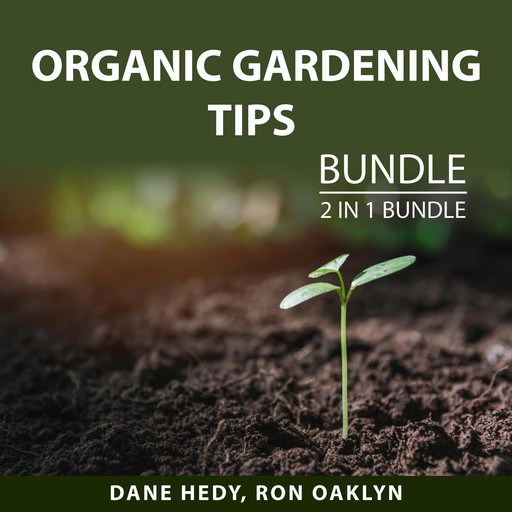 Organic Gardening Tips Bundle, 2 in 1 Bundle, Ron Oaklyn, Dane Hedy