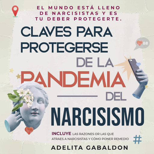 Claves para protegerse de la pandemia del narcisismo: el mundo está lleno de narcisistas y es tu deber protegerte, Adelita Gabaldon