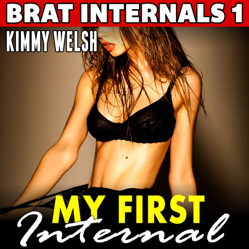 My First Internal : Brat Internals 1 (Pregnancy Erotica Age Gap Erotica Breeding Erotica), Kimmy Welsh