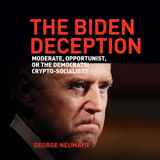 The Biden Deception, George Neumayr