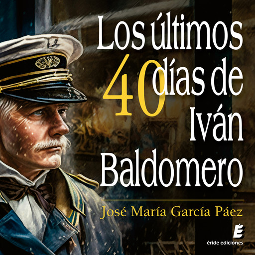 Los últimos cuarenta días de Iván Baldomero, José María García Páez