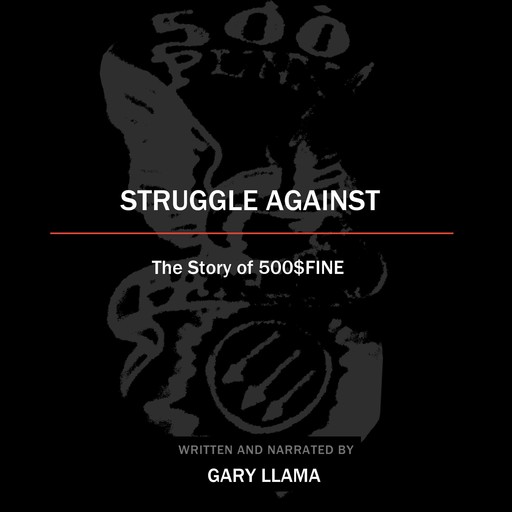 Struggle Against: The Story of 500$Fine, Gary Llama
