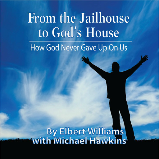 From the Jailhouse to God's House, Elbert Williams