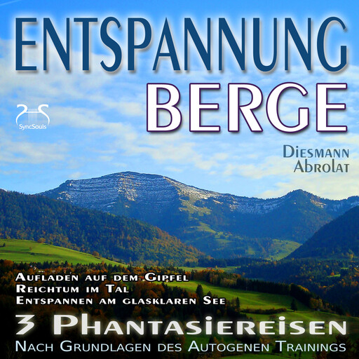 Entspannung "Berge" - Traumhafte Phantasiereisen und Autogenes Training - Aufstieg auf den Gipfel, Reichtum im Tal, Spaziergang zum Bergsee - mit Naturklängen und Entspannungsmusik 432 Hz, Franziska Diesmann, Torsten Abrolat
