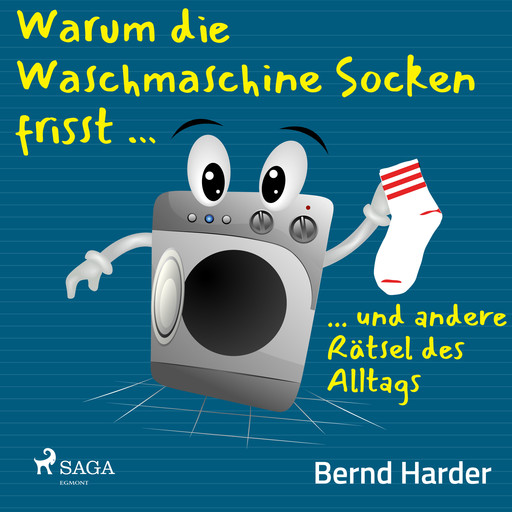Warum die Waschmaschine Socken frisst ... ... und andere Rätsel des Alltags, Bernd Harder
