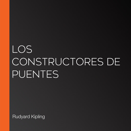 Los constructores de puentes, Rudyard Kipling