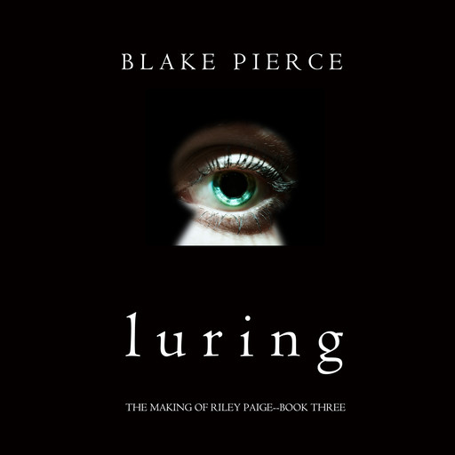Luring (The Making of Riley Paige. Book 3), Blake Pierce