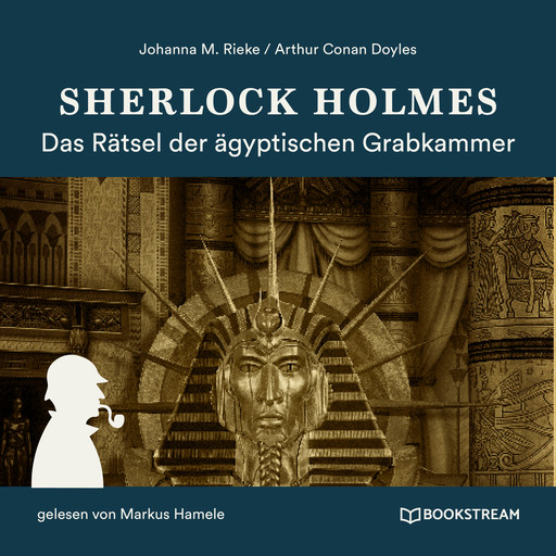 Sherlock Holmes: Das Rätsel der ägyptischen Grabkammer (Ungekürzt), Arthur Conan Doyle, Johanna M. Rieke