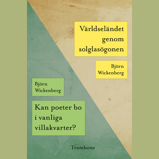 Kan poeter bo i vanliga villakvarter? / Världseländet genom solglasögonen, Björn Wickenberg