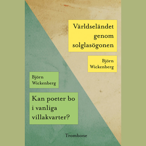 Kan poeter bo i vanliga villakvarter? / Världseländet genom solglasögonen, Björn Wickenberg