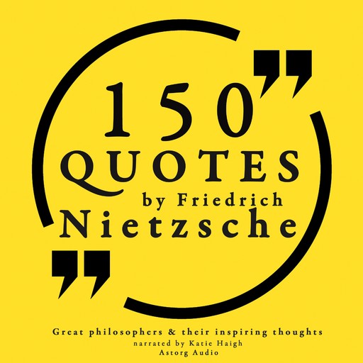 150 Quotes by Friedrich Nietzsche: Great Philosophers & Their Inspiring Thoughts, Friedrich Nietzsche