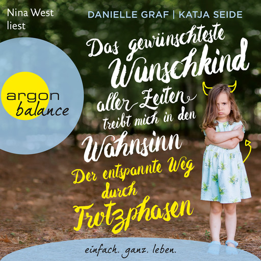 Das gewünschteste Wunschkind aller Zeiten treibt mich in den Wahnsinn - Der entspannte Weg durch Trotzphasen (Ungekürzte Lesung), Danielle Graf, Katja Seide