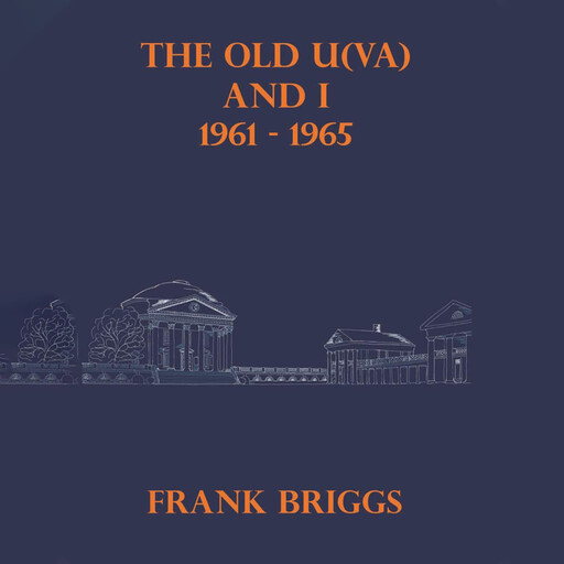 The Old U(VA) and I 1961 - 1965, Frank Briggs