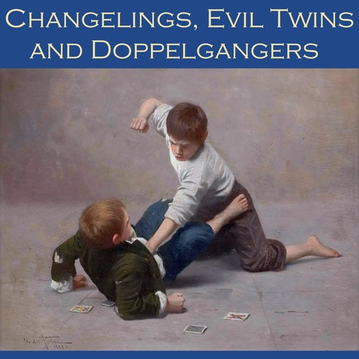 Changelings, Evil Twins and Doppelgangers, Various Authors