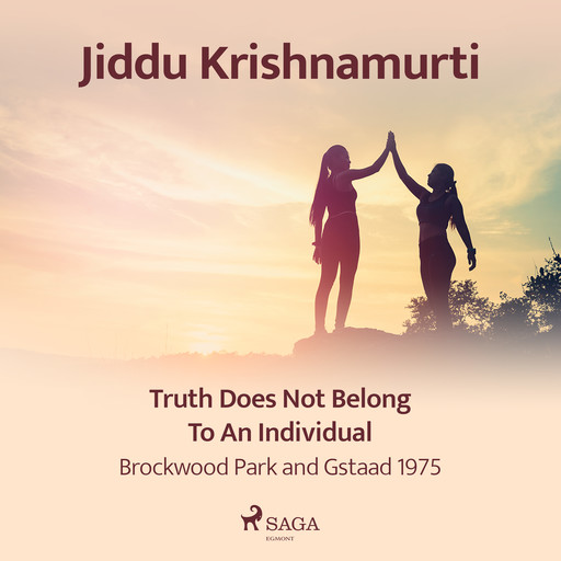 Truth Does Not Belong to an Individual – Brockwood Park and Gstaad 1975, Jiddu Krishnamurti