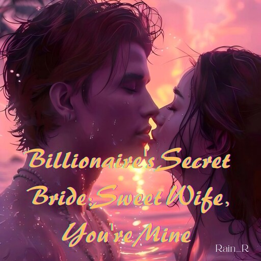 Billionaire's Secret Bride, Rain_R
