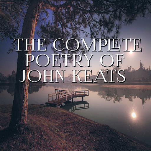 The Complete Poetry of John Keats, John Keats