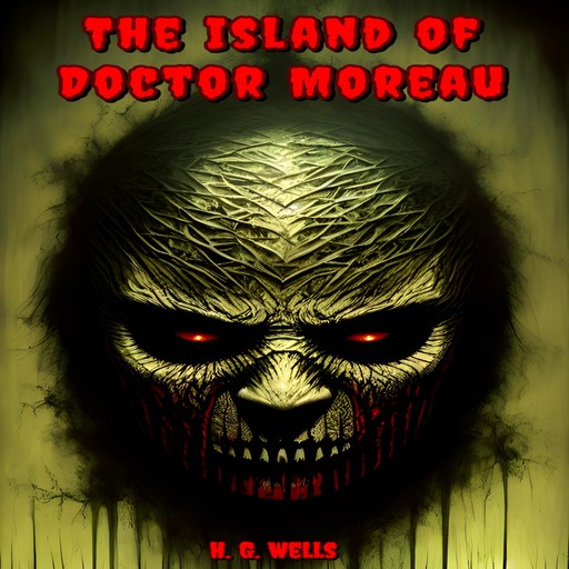 The Island of Doctor Moreau (Unabridged), Herbert Wells