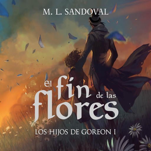 El fin de las flores (Los hijos de Goreon I), M.L.Sandoval