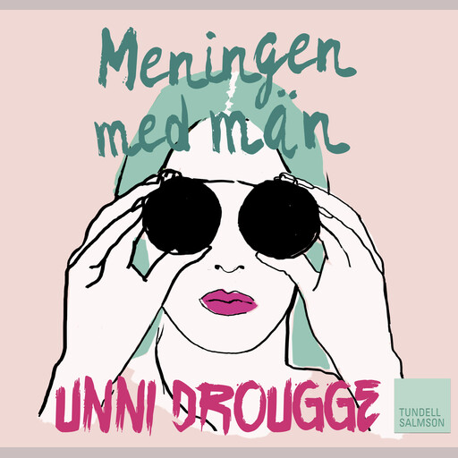 Meningen med män, Unni Drougge
