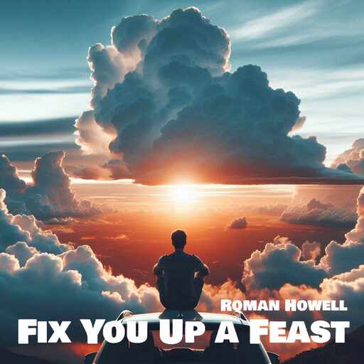 Fix You Up a Feast, Roman Howell