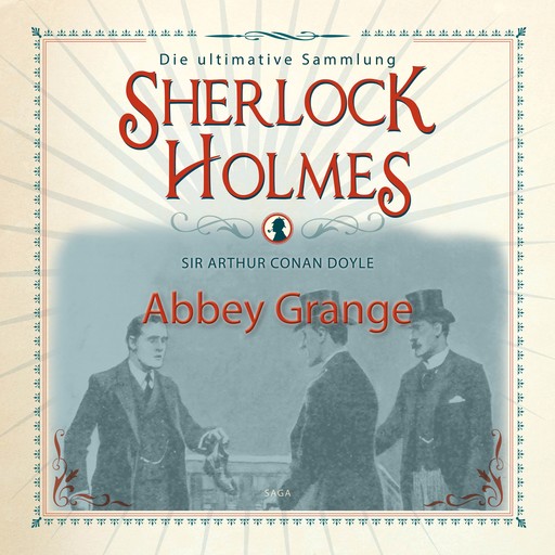 Sherlock Holmes: Abbey Grange - Die ultimative Sammlung, Arthur Conan Doyle