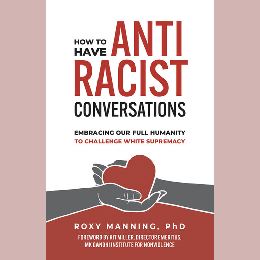 How to Have Antiracist Conversations, Roxy Manning Ph.D., Kit Miller